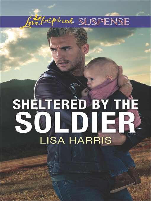 Title details for Sheltered by the Soldier by Lisa Harris - Available